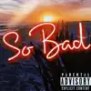 So Bad - Single album lyrics, reviews, download