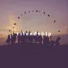 Friendship album lyrics, reviews, download