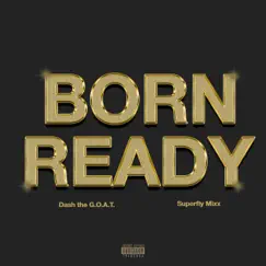 Born Ready - Single by SuperFly Mixx & Dash the G.O.A.T. album reviews, ratings, credits