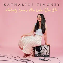 Nobody Loves Me Like You Do - Single by Katharine Timoney album reviews, ratings, credits