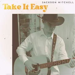 Take It Easy - Single by Jackson Mitchell album reviews, ratings, credits