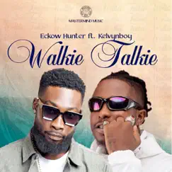 Walkie Talkie (feat. Kelvynboy) - Single by Eckow Hunter album reviews, ratings, credits