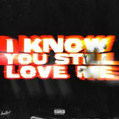 I Know You Still Love Me - EP by Jt5k album reviews, ratings, credits