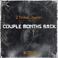 Couple Months Back (Remix) - Single by 2 Young & Jawssy album reviews, ratings, credits