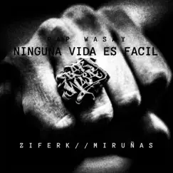 Ninguna Vida Es Fácil (feat. Miruñas) - Single by Ziferk Rap Wasay album reviews, ratings, credits