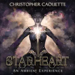 Starheart: An Ambient Experience by Christopher Caouette album reviews, ratings, credits