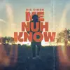 Me Nuh Know - Single album lyrics, reviews, download