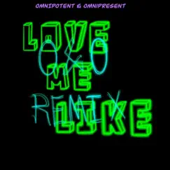 Love Me Like (O&O Remix) - Single by Omnipotent & Omnipresent album reviews, ratings, credits