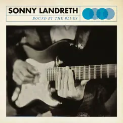 Bound by the Blues by Sonny Landreth album reviews, ratings, credits