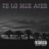 Te Lo Dije Ayer - Single album lyrics, reviews, download