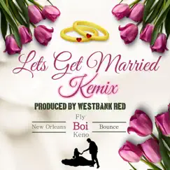 Lets Get Married Kemix (feat. WestbankRed) - Single by Fly Boi Keno album reviews, ratings, credits