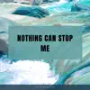 Nothing Can Stop Me - Single album lyrics, reviews, download