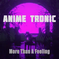 More Than a Feeling (Nightcore Mix) - Single by Anime Tronic album reviews, ratings, credits