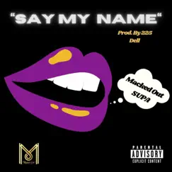 Say My Name - Single by Macked Out Supa album reviews, ratings, credits