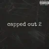 Capped Out 2 - Single album lyrics, reviews, download