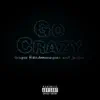 Go Crazy (feat. Jay$ea & MadMoneyNas) - Single album lyrics, reviews, download