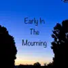 Early In the Mourning - Single album lyrics, reviews, download