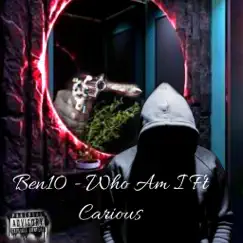 Who Am I - Single (feat. Carious) - Single by Ben10 album reviews, ratings, credits