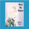 Meet My Maker - Single album lyrics, reviews, download