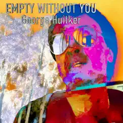 Empty Without You (Na Na Na Na Na Doo Doo Doo Doo Doo) - Single by George Huitker album reviews, ratings, credits