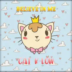 Believe In Me - Single by Cat K-Low album reviews, ratings, credits