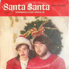 Santa, Santa (Can't U See) (feat. Dixon III) - Single by Superbody album reviews, ratings, credits