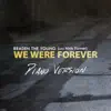 We Were Forever (Piano Version) - Single album lyrics, reviews, download
