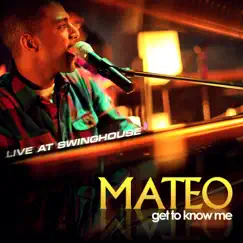 Get To Know Me: Live at Swing House by Mateo album reviews, ratings, credits