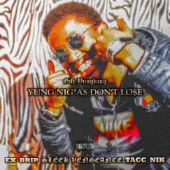 Yung Nigga$ Don't Lo$e (feat. Ex Drip, Tacc_Nik & Sleek Vengeance) Song Lyrics