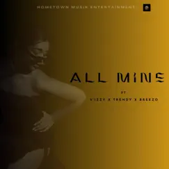 All Mine (feat. Breezo, 2'izzy & Trendy) Song Lyrics
