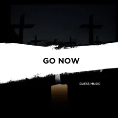 Go Now - Single by Guess Music album reviews, ratings, credits