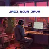 Jazz Your Java: Soundtrack for Coding & Programming Perfection album lyrics, reviews, download