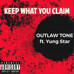 Keep What You Claim (feat. Yungstar) - Single by OUTLAW TONE album reviews, ratings, credits