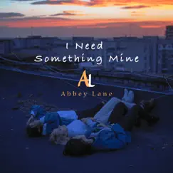 I Need Something Mine - Single by Abbey Lane album reviews, ratings, credits