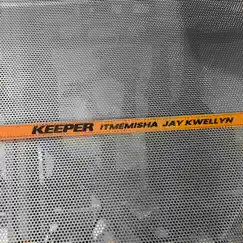 KEEPER (feat. Jay Kwellyn) Song Lyrics