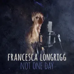 Not One Day (Single Edit) - Single by Francesca Longrigg album reviews, ratings, credits