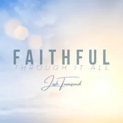 Faithful Through It All - Single by Josh Townsend album reviews, ratings, credits