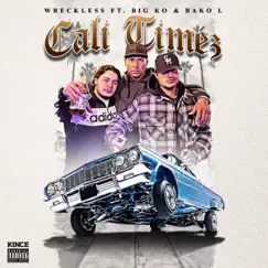 Cali Timez (feat. Big KO & Wreckless) Song Lyrics