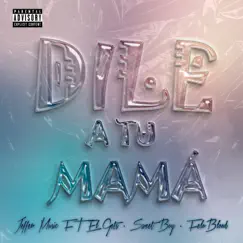 DILE A TU MAMÁ (feat. Feloblood, El Gets & Sweet Boy) - Single by Jeffer Music album reviews, ratings, credits