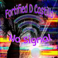 No Signal - Single by Fortified D. Castillo album reviews, ratings, credits