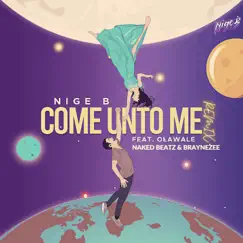 Come Unto Me (feat. Olawale, Naked Beatz & Braynezee) [Remix] [Remix] - Single by Nige B album reviews, ratings, credits