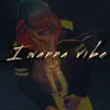I Wanna Vibe - Single album lyrics, reviews, download
