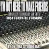 I'm Not Here To Make Friends (Originally Performed By Sam Smith) [Instrumental Version] - Single album lyrics, reviews, download