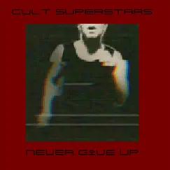 Never Give Up - Single by Cult Superstars album reviews, ratings, credits