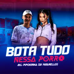 Bota Tudo Nessa Porra - Single by MC Pipokinha album reviews, ratings, credits
