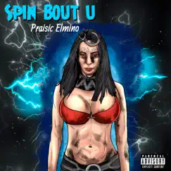 Spin Bout U - Single by Praisic Elmino album reviews, ratings, credits