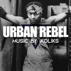 Urban Rebel - Single by Ikoliks album reviews, ratings, credits