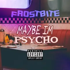Maybe I'm Psycho - Single by Frostbite Studios album reviews, ratings, credits
