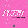 FETTY (feat. Kanary Blac) - Single album lyrics, reviews, download