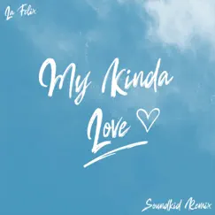 My Kinda Love (SoundKid Remix) [SoundKid Remix] - Single by La Felix & Soundkid album reviews, ratings, credits